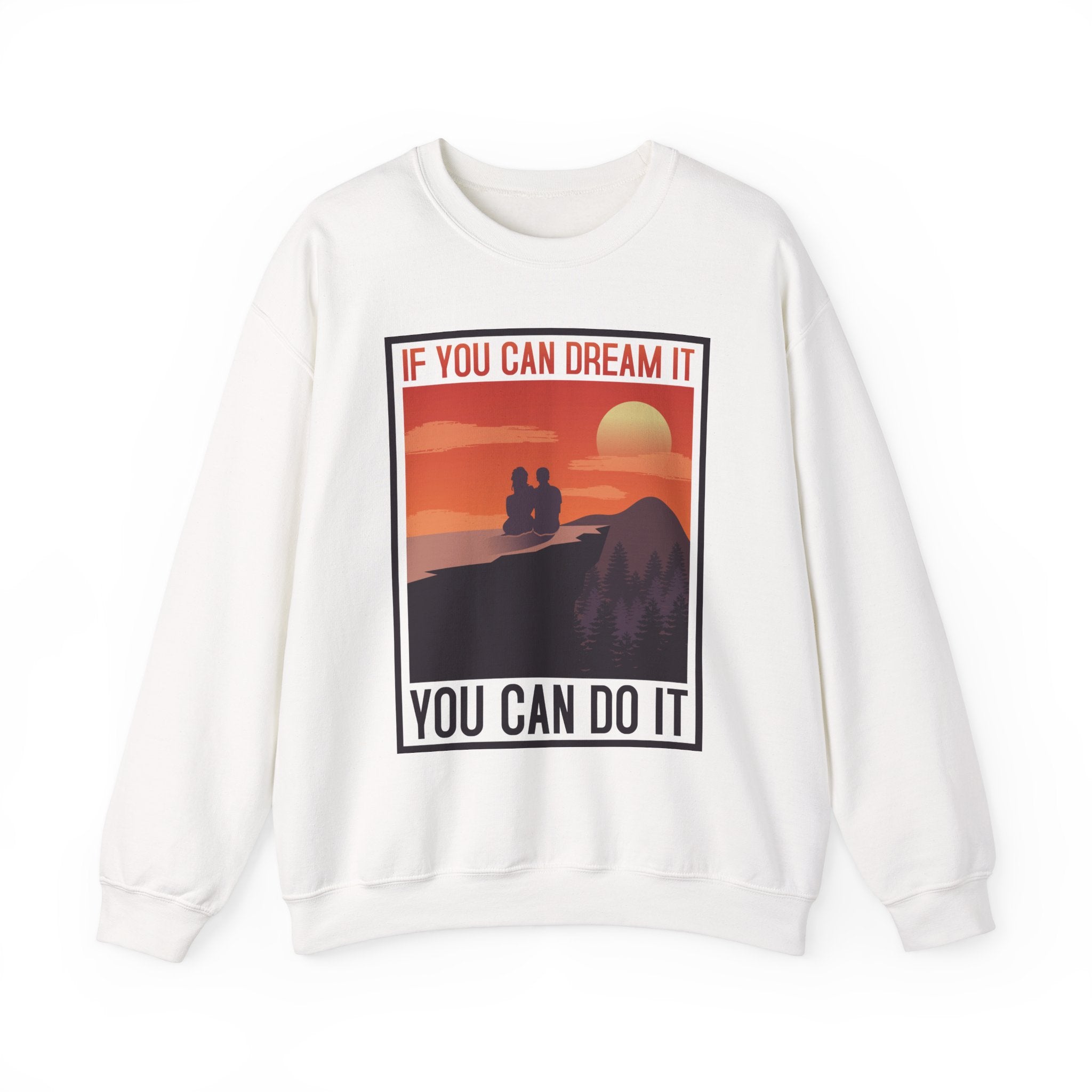 If You Can Dream It You Can Do It - Crewneck Sweatshirt, Unisex Relaxed Fit Pullover, Gift for Stress Relief,